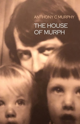 The House of Murph by Murphy, Anthony C.
