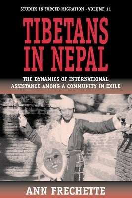 Tibetans in Nepal: The Dynamics of International Assistance Among a Community in Exile by Frechette, Ann