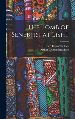 The Tomb of Senebtisi at Lisht by Mace, Arthur Cruttenden