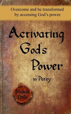 Activating God's Power in Patsy: Overcome and be transformed by accessing God's power. by Leslie, Michelle
