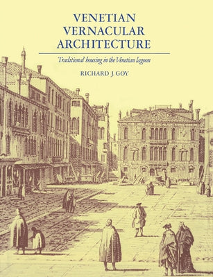 Venetian Vernacular Architecture: Traditional Housing in the Venetian Lagoon by Goy, Richard