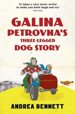 Galina Petrovna's Three-Legged Dog Story by Bennett, Andrea