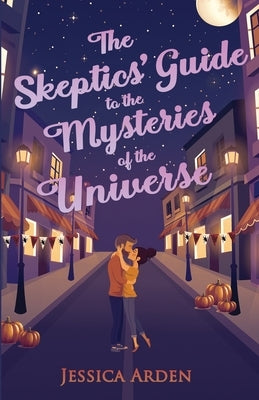 The Skeptics' Guide to the Mysteries of the Universe by Arden, Jessica