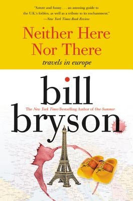 Neither Here Nor There:: Travels in Europe by Bryson, Bill