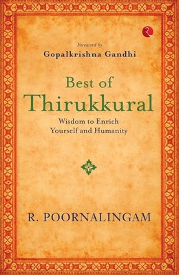 Best of Thirikkural: Wisdom to Enrich Yourself and Humanity by Poornalingam, R.