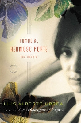 Rumbo Al Hermoso Norte: Una Novela by Urrea, Luis Alberto