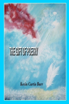 The Gift of Poetry by Barr, Kevin Curtis