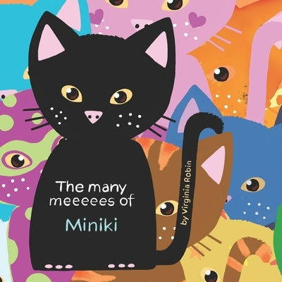 The Many Meeeees of Miniki: A children's book about emotional intelligence by Robin, Virginia