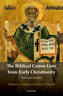 The Biblical Canon Lists from Early Christianity: Texts and Analysis by Gallagher, Edmon L.
