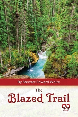 The Blazed Trail by Edward White, Stewart