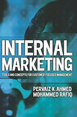 Internal Marketing: Tools and Concepts for Customer-Focused Management by Ahmed, Pervaiz K.