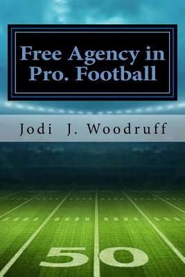 Free Agency in Pro Football: The Concise Legal History of the Free Agency Issue in Professional Football by Woodruff, Jodi J.