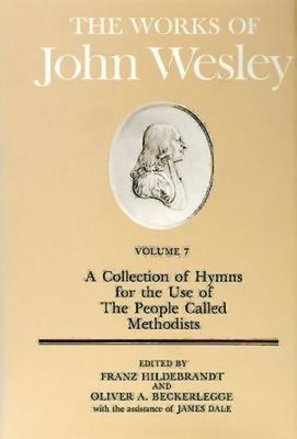 The Works of John Wesley Volume 7: A Collection of Hymns for the Use of the People Called Methodists by Hildebrandt, Franz