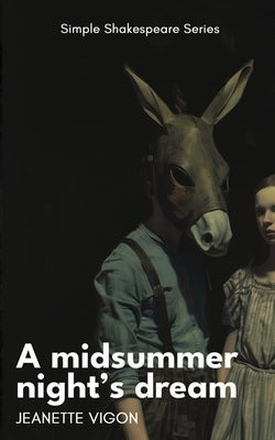 A Midsummer Night's Dream Simple Shakespeare Series: The classic play adapted to modern language by Vigon, Jeanette