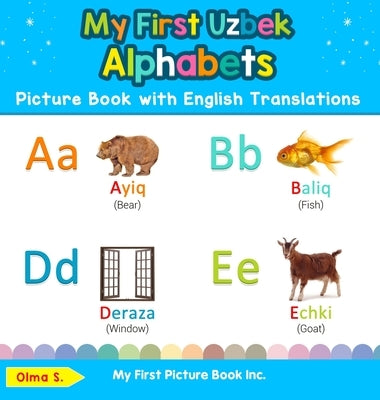 My First Uzbek Alphabets Picture Book with English Translations: Bilingual Early Learning & Easy Teaching Uzbek Books for Kids by S, Olma