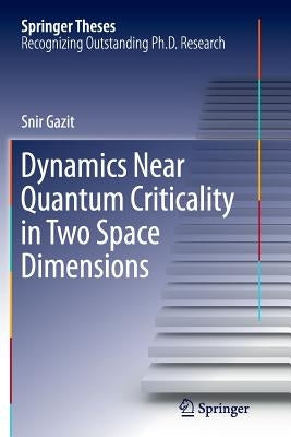 Dynamics Near Quantum Criticality in Two Space Dimensions by Gazit, Snir