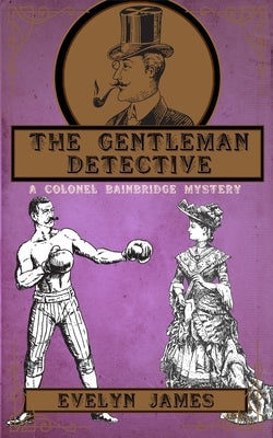 The Gentleman Detective: A Colonel Bainbridge Mystery by James, Evelyn