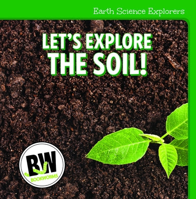 Let's Explore the Soil! by Horning, Nicole