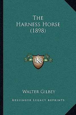 The Harness Horse (1898) by Gilbey, Walter