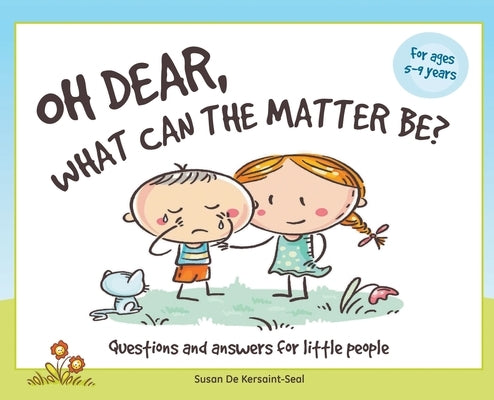 Oh Dear, What Can The Matter Be?: Questions and Answers For Little People by Kersaint-Seal, Susan de