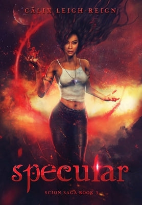 Specular: Scion Saga Book 3 by Leigh-Reign, Calix
