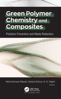Green Polymer Chemistry and Composites: Pollution Prevention and Waste Reduction by Kanwar Rawat, Neha