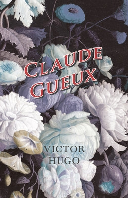 Claude Gueux by Hugo, Victor