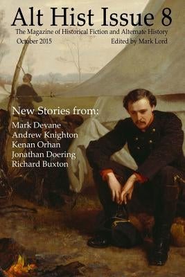 Alt Hist Issue 8: The magazine of alternate history and historical fiction by Devane, Mark