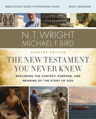 The New Testament You Never Knew Bible Study Guide Plus Streaming Video, Updated Edition: Exploring the Context, Purpose, and Meaning of the Story of by Wright, N. T.