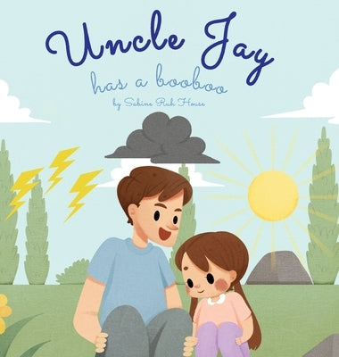 Uncle Jay Has a Booboo: A Heartwarming Tale of Love, Kindness, Empathy, and Resilience - Rhyming Stories and Picture Books for Kids by House, Sabine Ruh