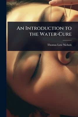 An Introduction to the Water-Cure by Nichols, Thomas Low