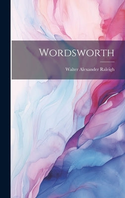 Wordsworth by Raleigh, Walter Alexander
