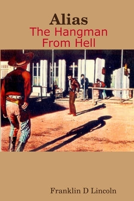 Alias: The Hangman From Hell by Lincoln, Franklin D.