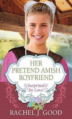 Her Pretend Amish Boyfriend by Good, Rachel J.
