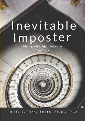 Inevitable Imposter: Identify and Defeat Imposter Syndrome by Terry-Smith, Philip