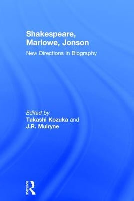 Shakespeare, Marlowe, Jonson: New Directions in Biography by Mulryne, J. R.