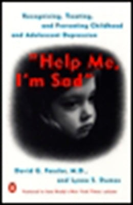 Help Me, I'm Sad: Recognizing, Treating, and Preventing Childhood and Adolescent Depression by Fassler, David G.