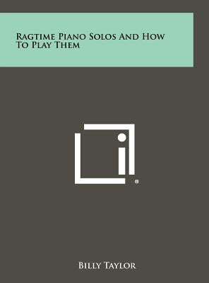Ragtime Piano Solos And How To Play Them by Taylor, Billy