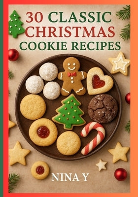 30 Classic Christmas Cookie Recipes: Quick & Easy by Y, Nina