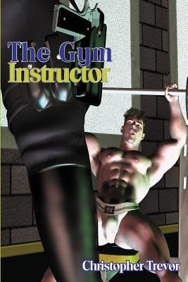 The Gym Instructor by Trevor, Christopher