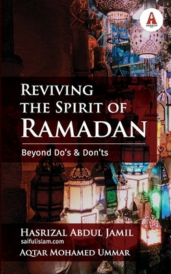 Reviving the Spirit of Ramadan: Beyond Do's and Don'ts by Abdul Jamil, Hasrizal