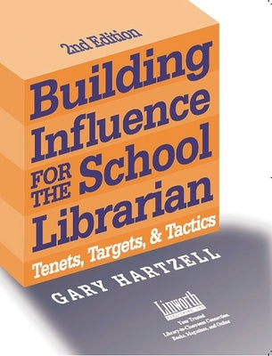 Building Influence for the School Librarian: Tenets, Targets, and Tactics by Hartzell, Gary N.