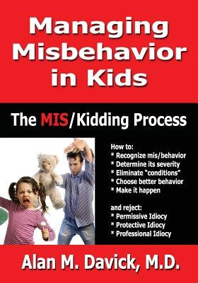 Managing Misbehavior in Kids: The Miskidding(r) Process by Davick, Alan M.