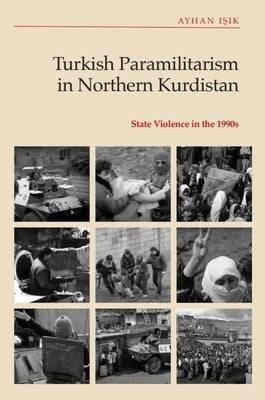 Turkish Paramilitarism in Northern Kurdistan: State Violence in the 1990s by Işık, Ayhan