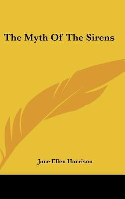 The Myth Of The Sirens by Harrison, Jane Ellen