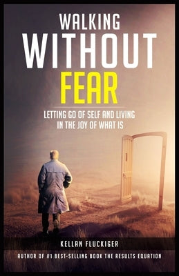 Walking Without Fear: Letting Go of Self and Living in the Joy of What Is by Fluckiger, Joy
