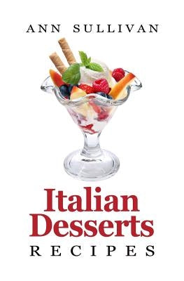 Italian Dessert Recipes by Sullivan, Ann