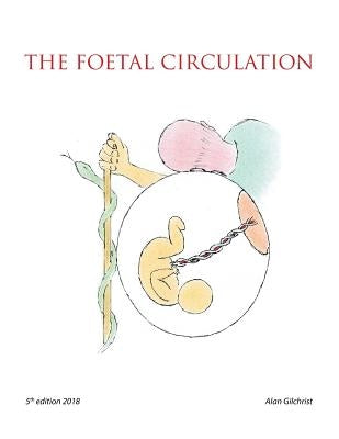 The Foetal Circulation: 5Th Edition 2018 by Gilchrist, Alan