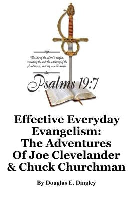Effective Everyday Evangelism: The Adventures of Joe Clevelander & Chuck Churchman by Dingley, Douglas E.