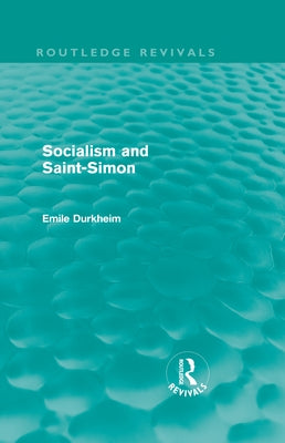 Socialism and Saint-Simon (Routledge Revivals) by Durkheim, Emile